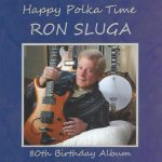 CD - Ron Sluga - Happy Polka Time ( 80th Birthday Album )